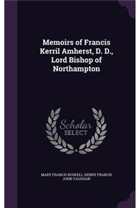 Memoirs of Francis Kerril Amherst, D. D., Lord Bishop of Northampton