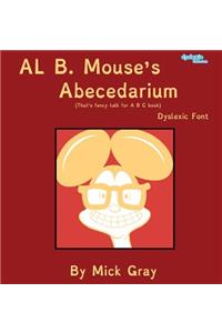 Al B. Mouse's Abecedarium New Full Color Edition Dyslexic Font: That's Fancy Talk for A B C Book