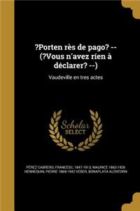 ?Porten rès de pago? -- (?Vous n'avez ríen à déclarer? --)