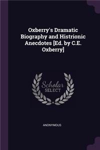 Oxberry's Dramatic Biography and Histrionic Anecdotes [Ed. by C.E. Oxberry]