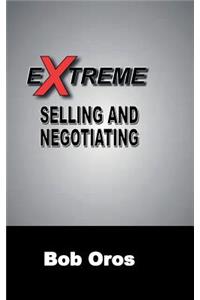 Extreme Selling and Negotiating