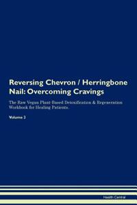 Reversing Chevron / Herringbone Nail: Overcoming Cravings the Raw Vegan Plant-Based Detoxification & Regeneration Workbook for Healing Patients. Volume 3