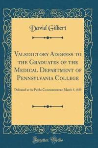 Valedictory Address to the Graduates of the Medical Department of Pennsylvania College: Delivered at the Public Commencement, March 5, 1859 (Classic Reprint)