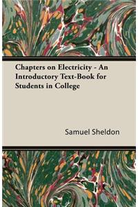 Chapters on Electricity - An Introductory Text-Book for Students in College