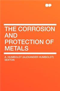 The Corrosion and Protection of Metals