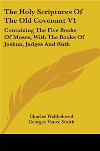 Holy Scriptures Of The Old Covenant V1