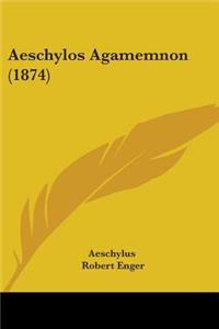 Aeschylos Agamemnon (1874)