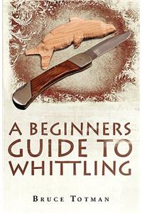 A Beginners Guide to Whittling