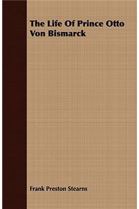 Life Of Prince Otto Von Bismarck