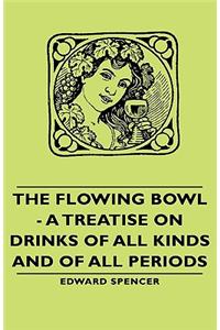 The Flowing Bowl - A Treatise on Drinks of All Kinds and of All Periods