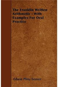 The Franklin Written Arithmetic - With Examples For Oral Practice