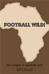 Football Wild!: The Sequel to Football Mad!