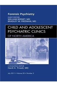 Forensic Psychiatry, an Issue of Child and Adolescent Psychiatric Clinics of North America