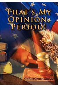 That's My Opinion, Period!
