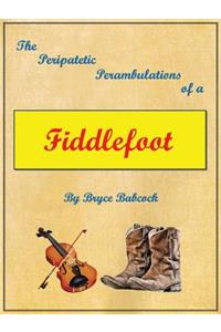 The Peripatetic Perambulations of a Fiddlefoot