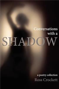 Conversations with a Shadow