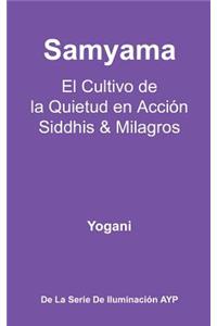 Samyama - El Cultivo de la Quietud en Acción, Siddhis y Milagros