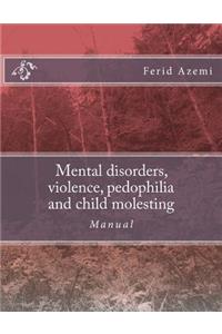 Mental disorders, violence, pedophilia and child molesting