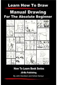 Learn to Draw - Manual Drawing - for the Absolute Beginner