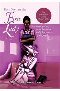 They Say I'm the First Lady: My Experiences as the Pastor's Wife