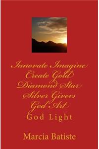 Innovate Imagine Create Gold Diamond Star Silver Givers God Art