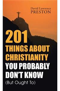 201 Things about Christianity You Probably Don't Know (But Ought To)