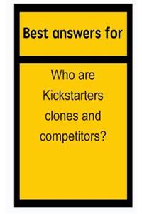 Best Answers for Who Are Kickstarters Clones and Competitors?
