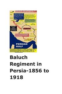 Baluch Regiment in Persia-1856 to 1918