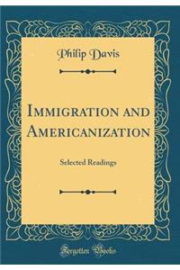 Immigration and Americanization: Selected Readings (Classic Reprint)