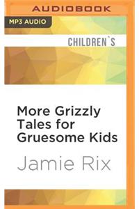 More Grizzly Tales for Gruesome Kids