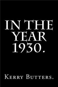In the Year 1930.