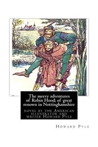 The merry adventures of Robin Hood; of great renown in Nottinghamshire