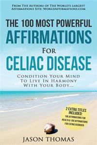 Affirmation the 100 Most Powerful Affirmations for Celiac Disease 2 Amazing Affirmative Books Included for Optimal Health & Eating Disorder: Condition Your Mind to Live in Harmony with Your Body