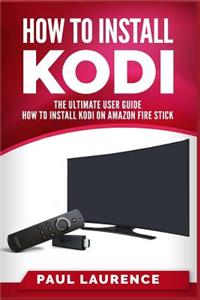How to Install Kodi on Firestick: A Step by Step User Guide How to Install Kodi on Amazon Fire Stick (the 2017 Updated User Guide, Tips and Tricks, Home Tv, Digital Media, Streaming)
