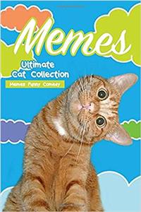 Memes Ultimate Cat Collection: Cat Memes Ultimate Collection of Funniest Memes and Jokes 2017 (Funny Memes 2017, Ultimate Memes, Cat Memes, Memes XL)