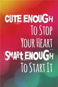 Cute Enough to Stop Your Heart Smart Enough to Start It