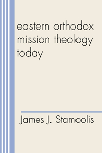 Eastern Orthodox Mission Theology Today