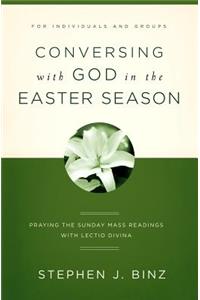 Conversing with God in the Easter Season: Praying the Sunday Mass Readings with Lectio Divina