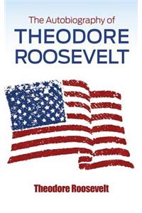 The Autobiography of Theodore Roosevelt