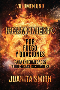 Irrumpimiento Por Fuego Y Oraciones Para Enfermedades Y Dolencias Incurables