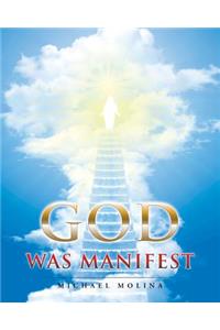 God Was Manifest