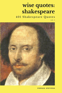 Wise Quotes - Shakespeare (401 Shakespeare Quotes)