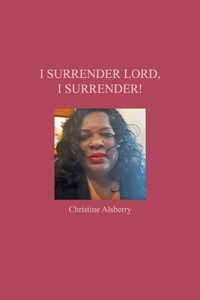 I Surrender Lord, I Surrender!