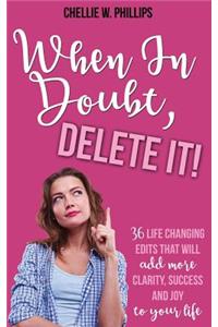 When In Doubt, Delete It!