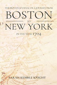 Private Journal of a Journey from Boston to New York in the Year 1704