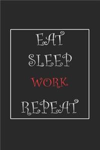 Eat Sleep Work Repeat Journal Gift