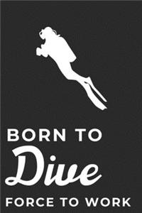 Born To Dive Force To Work