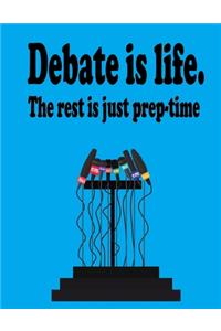 Debate Is Life. The Rest Is Just Prep-Time