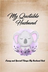 My Quotable Husband; Journal: Funny awesome Couples Journal Quotes; (The Awesome Husband Koala Lover Notebook)