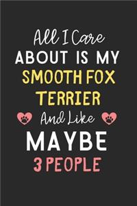All I care about is my Smooth Fox Terrier and like maybe 3 people